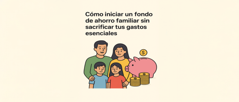 🏆 Cómo iniciar un fondo de ahorro familiar sin sacrificar tus gastos esenciales