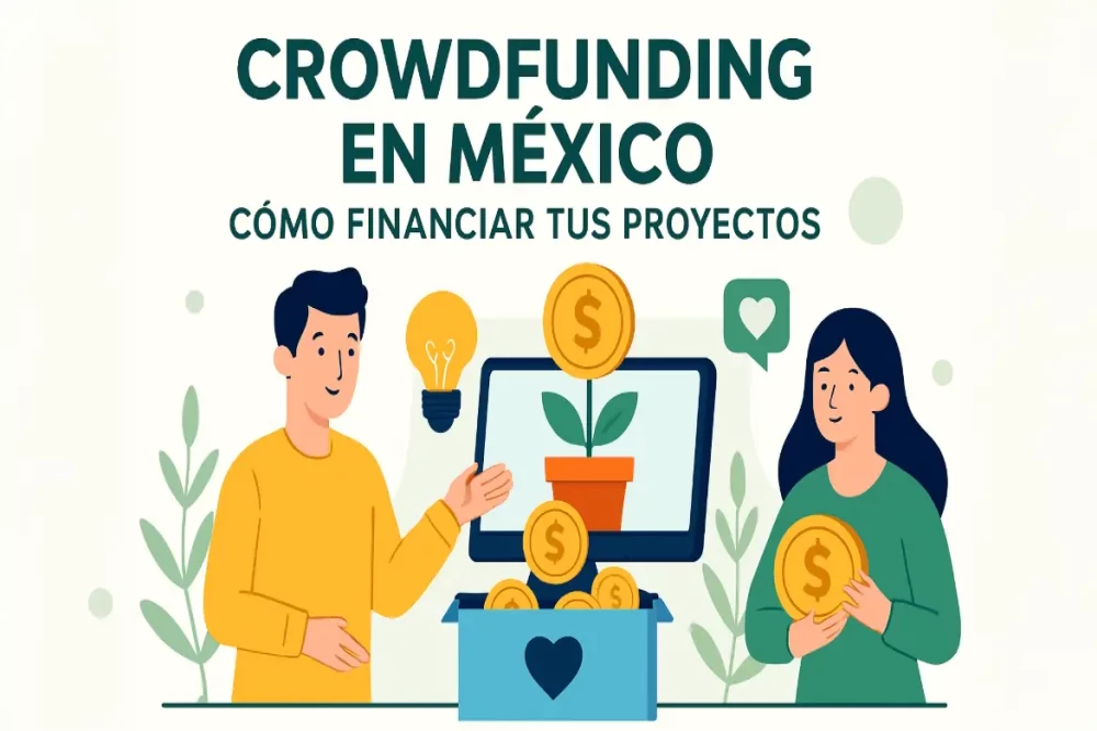 Crowdfunding en México: Cómo financiar tus proyectos sin acudir a los bancos