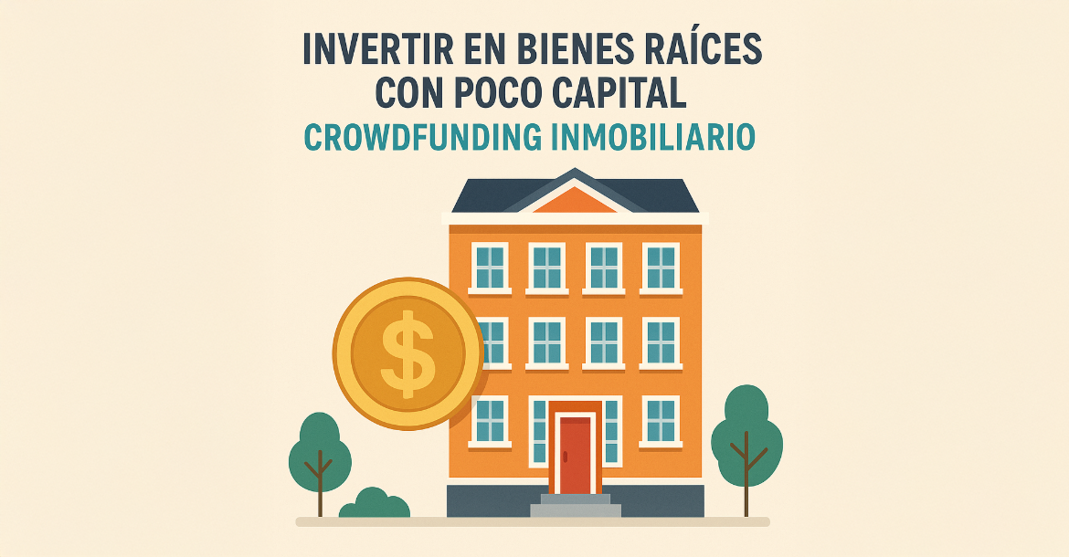 Invertir en Bienes Raíces con Poco Capital: Guía del Crowdfunding Inmobiliario