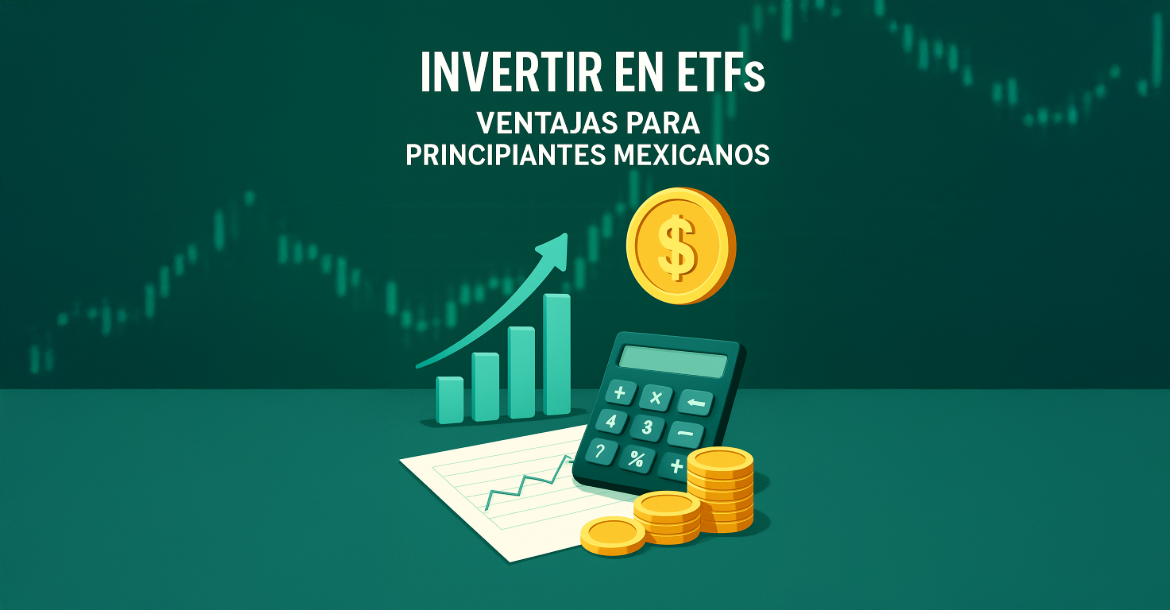 Invertir en ETFs en México: Ventajas para Principiantes y Cómo Empezar