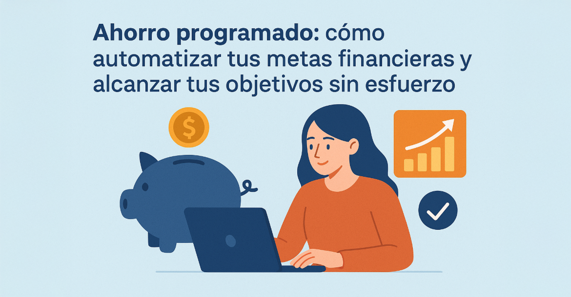  Ahorro programado: automatiza tus metas financieras y cumple objetivos fácilmente